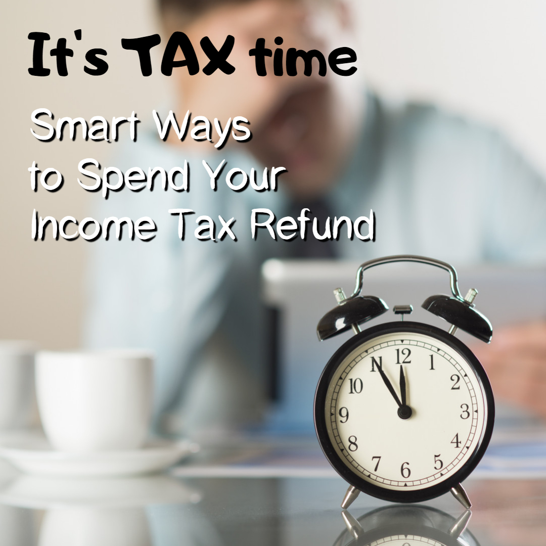 day Zakko | Smart Ways to Spend Your Income Tax Refund