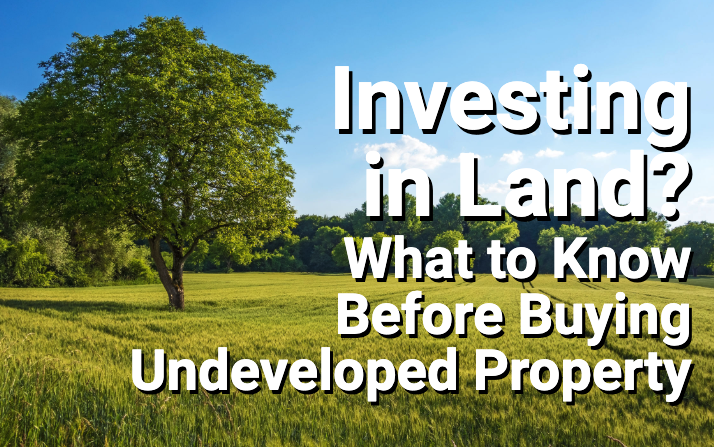 Thinking of Buying Undeveloped Land? 